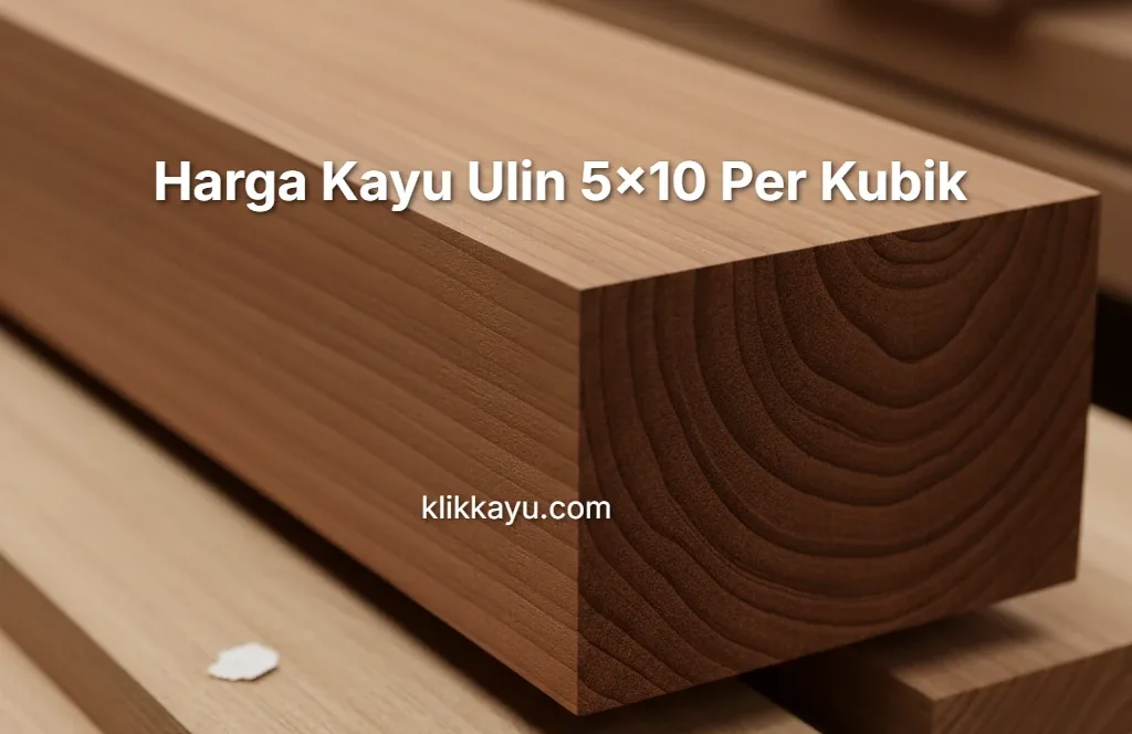 Harga Kayu Ulin 5x10 Per Kubik