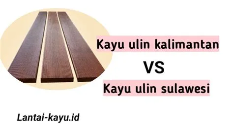 kayu ulin kalimantan vs sulawesi